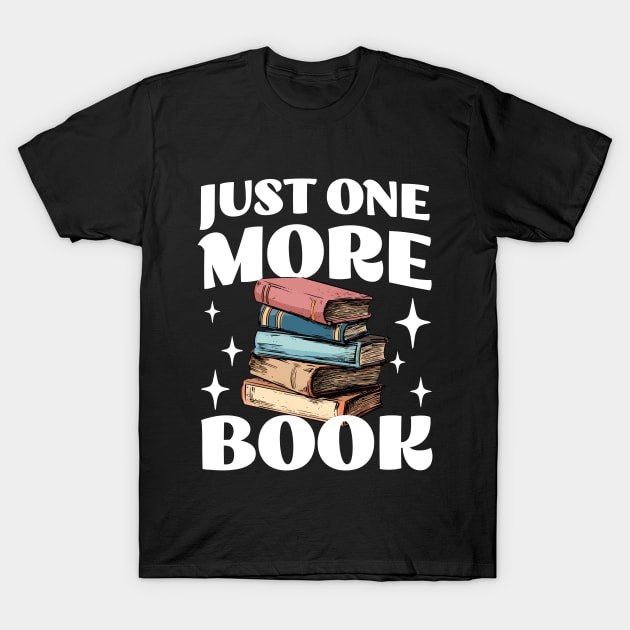 Just One More Book - Funny Book Addict - Reading T-Shirt by TeeTopiaNovelty